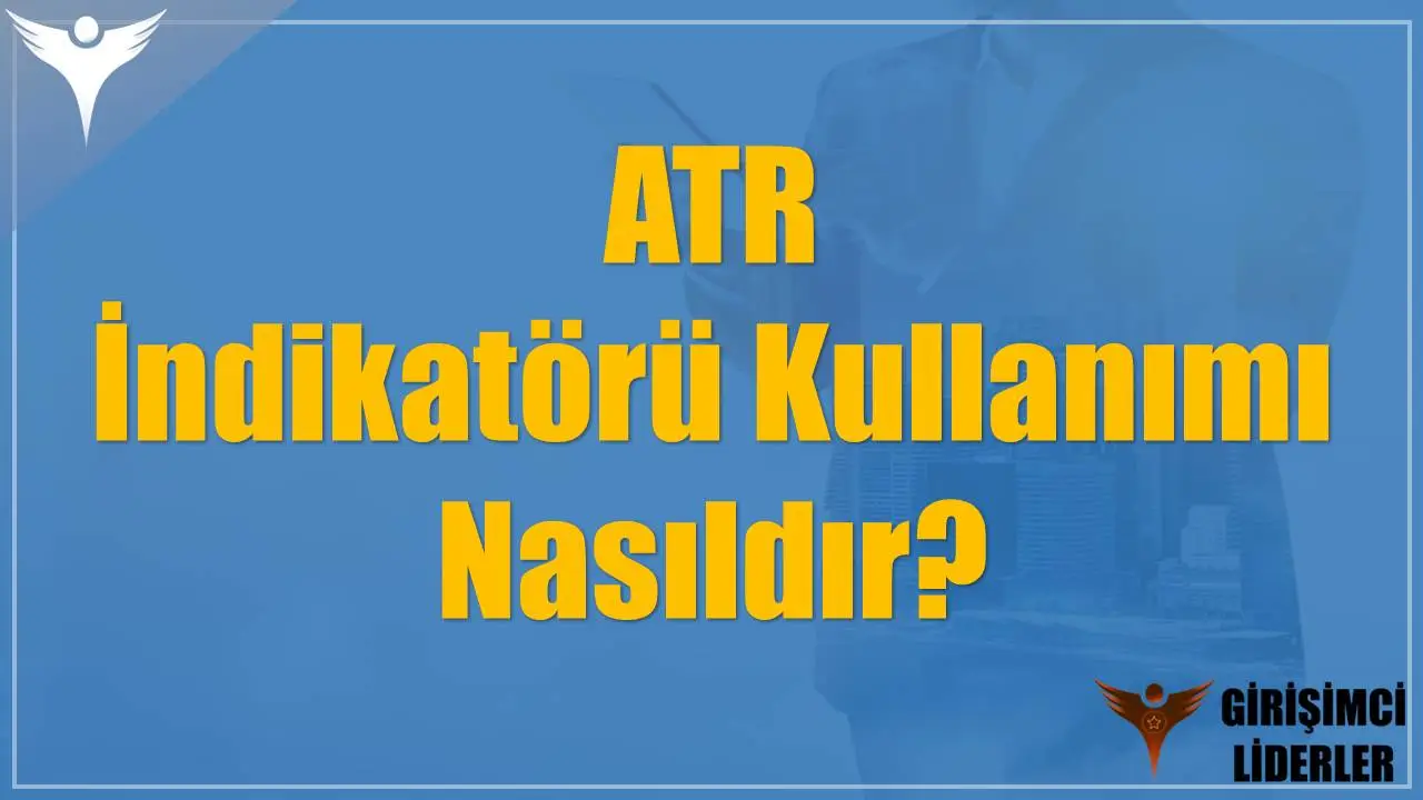 ATR İndikatörü Kullanımı Nasıldır?