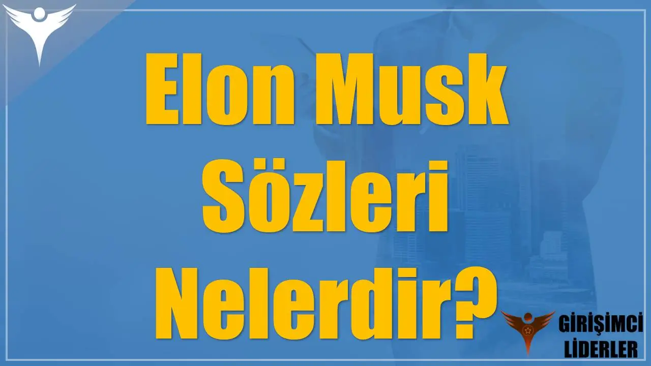 Elon Musk Sözleri Nelerdir?