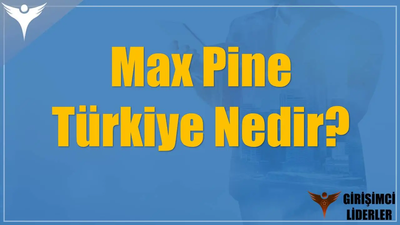 Max Pine Türkiye Nedir?