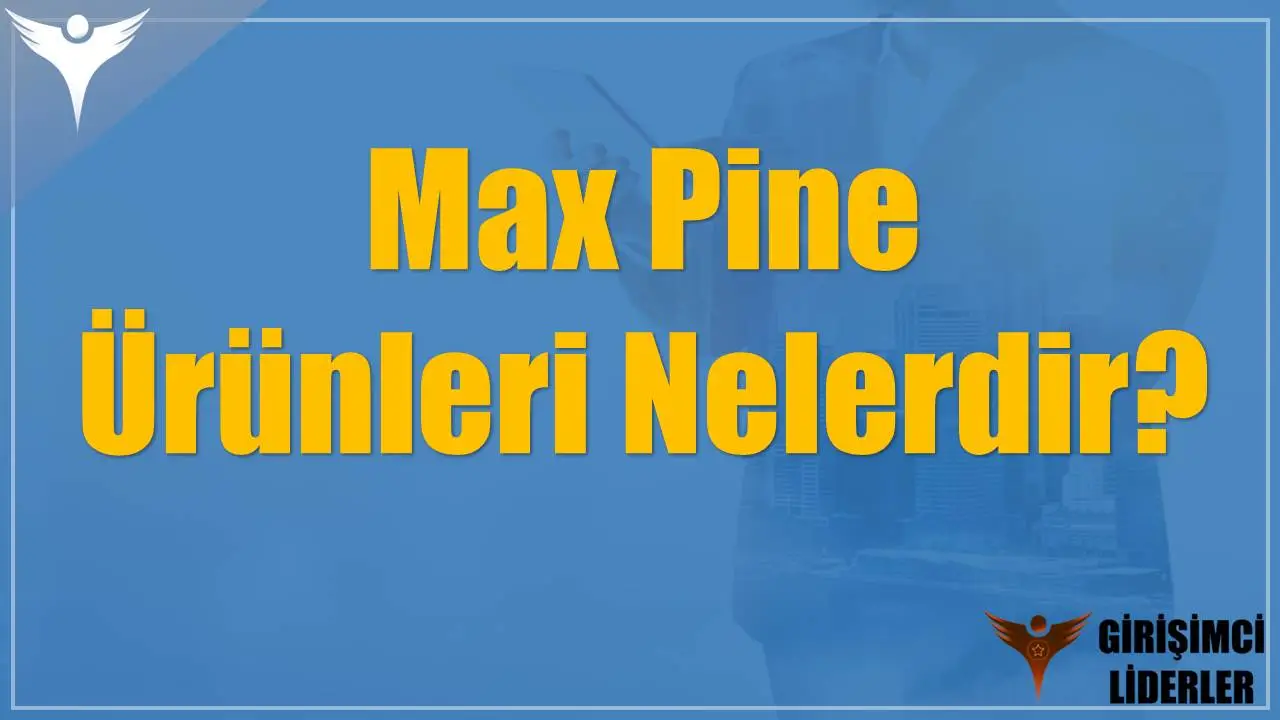 Max Pine Ürünleri Nelerdir?