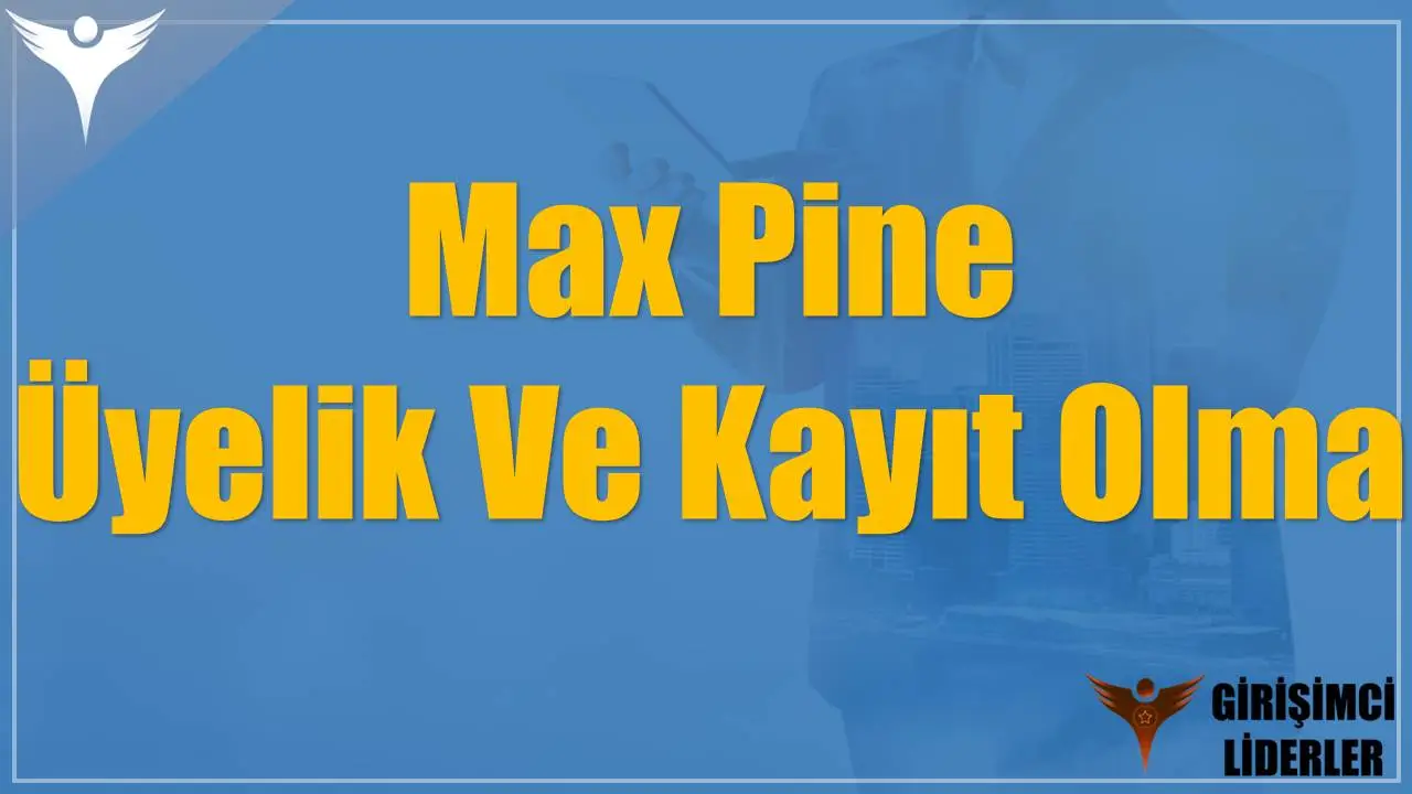 Max Pine Üyelik Ve Kayıt Olma