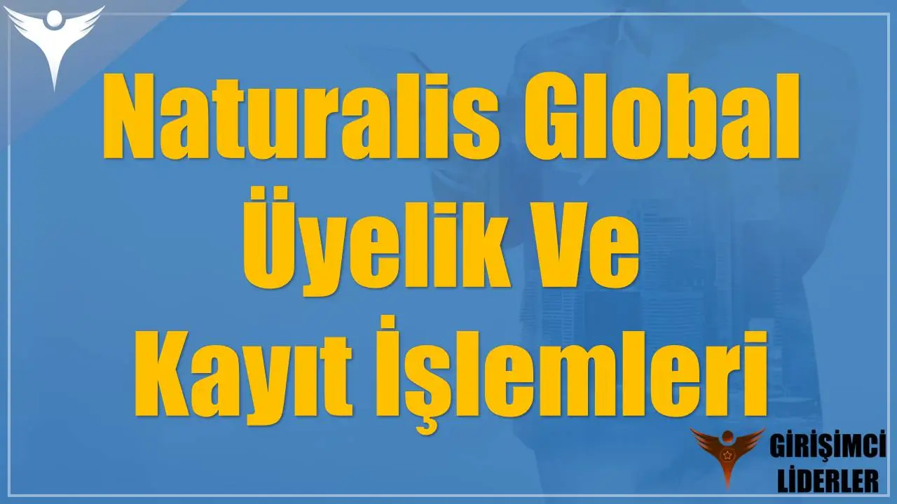 Naturalis Global Üyelik Ve Kayıt İşlemleri