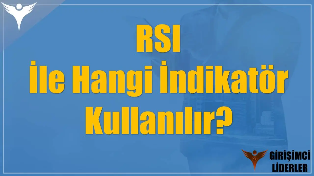 RSI İle Hangi İndikatör Kullanılır?