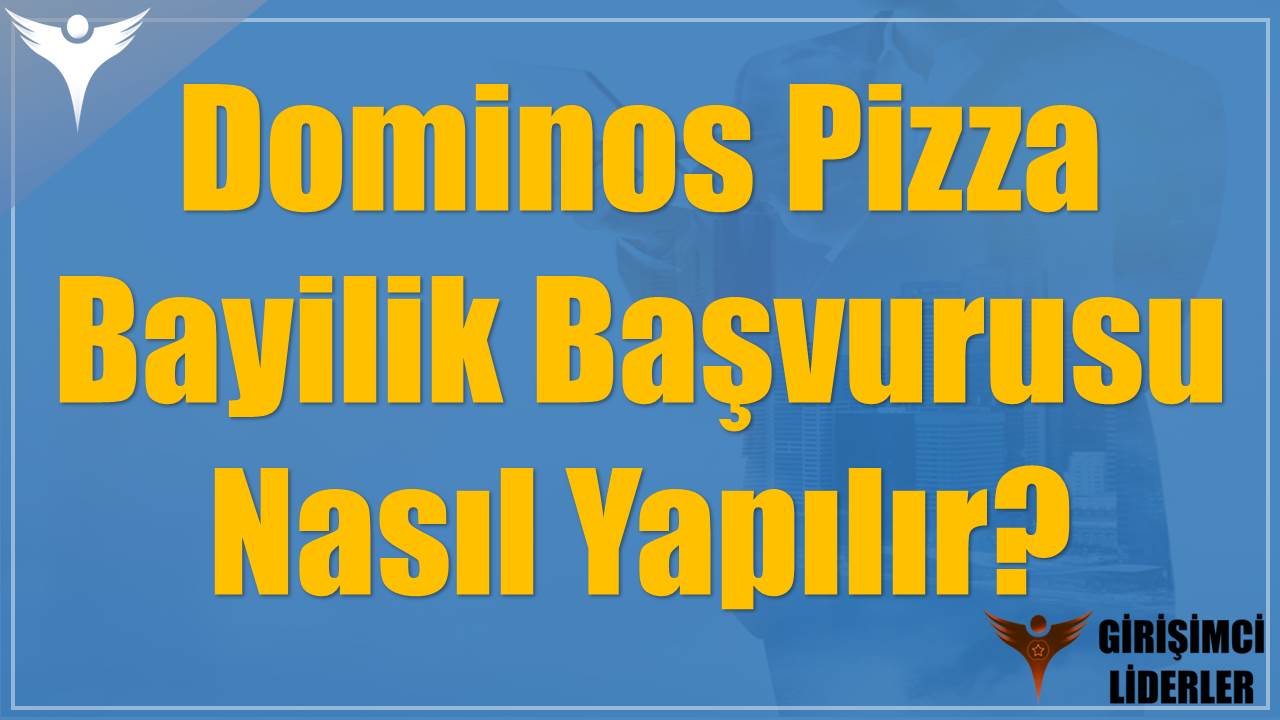 Dominos Pizza Bayilik Başvurusu Nasıl Yapılır?