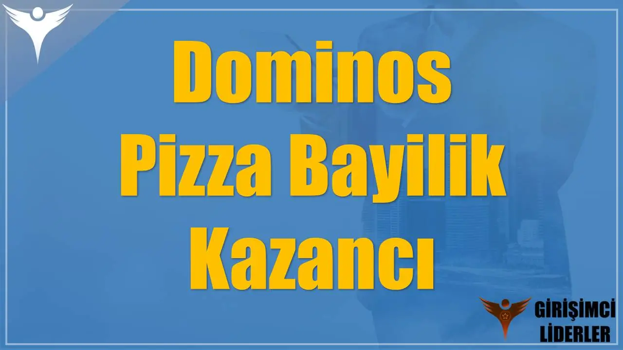 Dominos Pizza Bayilik Kazancı