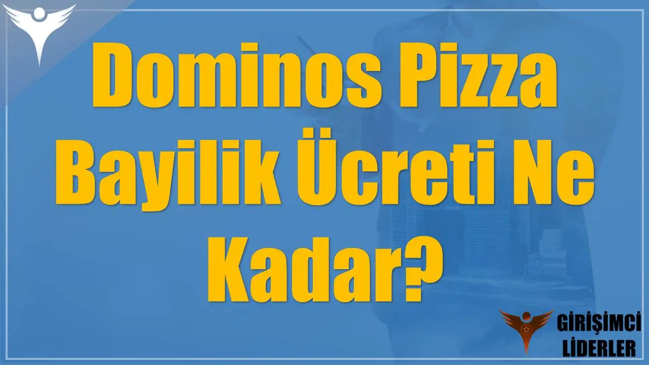 Dominos Pizza Bayilik Ücreti Ne Kadar?