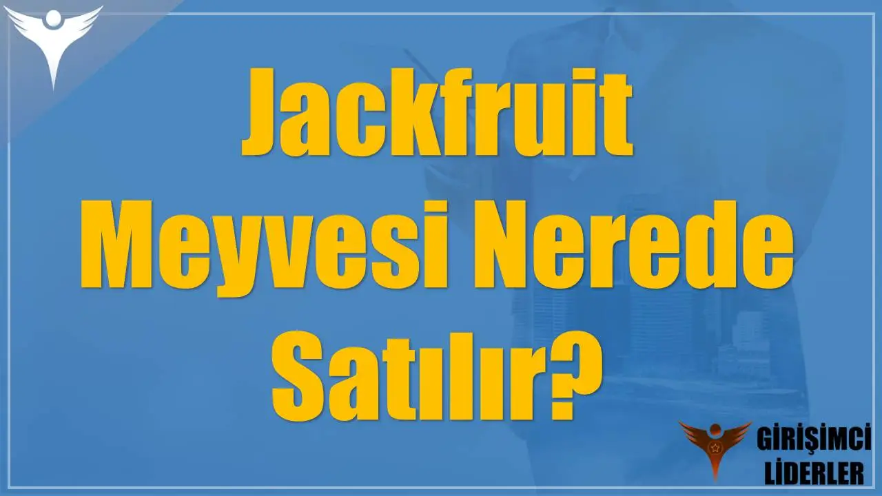 Jackfruit Meyvesi Nerede Satılır?