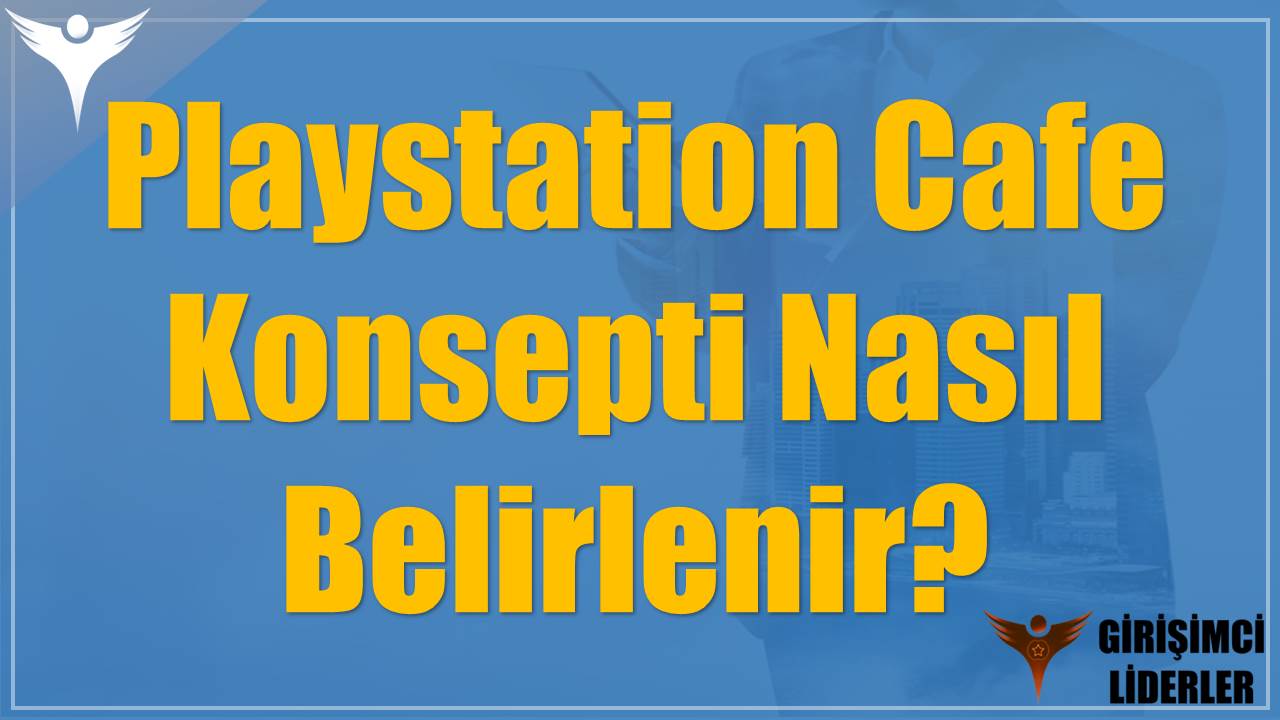Playstation Cafe Konsepti Nasıl Belirlenir?