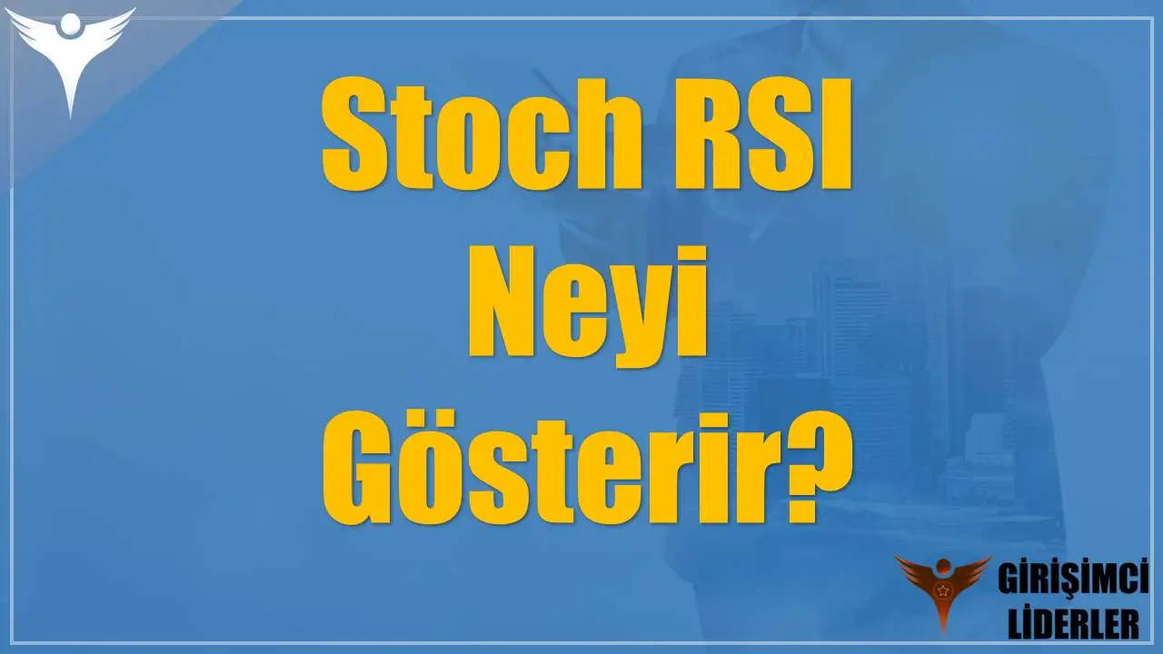 Stoch RSI Neyi Gösterir?