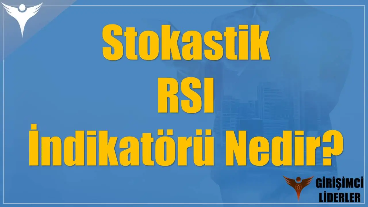 Stokastik RSI İndikatörü Nedir?